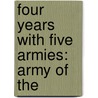 Four Years With Five Armies: Army Of The by Unknown