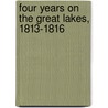 Four Years on the Great Lakes, 1813-1816 by Paul Carroll