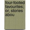 Four-Footed Favourites; Or, Stories Abou door Four-Footed Favourites