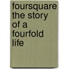 Foursquare The Story Of A Fourfold Life by Unknown