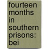 Fourteen Months In Southern Prisons: Bei by Unknown