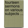 Fourteen Sermons on Various Subjects ... by Benjamin Bayly