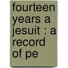 Fourteen Years A Jesuit : A Record Of Pe door Onbekend