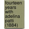 Fourteen Years with Adelina Patti (1884) door Louisa Lauw