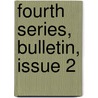 Fourth Series, Bulletin, Issue 2 by Unknown