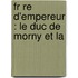 Fr Re D'Empereur : Le Duc De Morny Et La