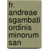 Fr. Andreae Sgambati Ordinis Minorum San