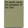 Fra Paolo Sarpi, The Greatest Of The Ven door Alexander Robertson