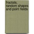 Fractals, Random Shapes and Point Fields