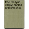 Frae The Lyne Valley; Poems And Sketches door Onbekend
