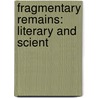 Fragmentary Remains: Literary And Scient door Onbekend