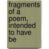 Fragments Of A Poem, Intended To Have Be door Onbekend