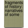 Fragments Of History: Narratives Of Some by Henry Peter Dunster