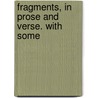 Fragments, In Prose And Verse. With Some by Usa Houston