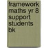 Framework Maths Yr 8 Support Students Bk