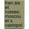 Fran Ais Et Russes; Moscou Et S Vastopol door Alfred Rambaud