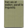 Fran Ais Et Wallon; Parall Le Linguistiq door Honor� Joseph Chav�E