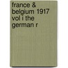 France & Belgium 1917 Vol I The German R by Unknown