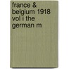 France & Belgium 1918 Vol I The German M by Unknown
