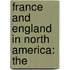 France And England In North America: The