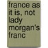 France As It Is, Not Lady Morgan's Franc