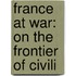 France At War: On The Frontier Of Civili