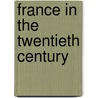 France In The Twentieth Century by W.L. George