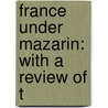 France Under Mazarin: With A Review Of T door James Breck Perkins