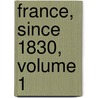 France, Since 1830, Volume 1 door Thomas Raikes