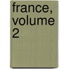 France, Volume 2 by Unknown