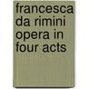 Francesca Da Rimini Opera In Four Acts door Tito Ricordi