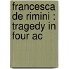 Francesca De Rimini : Tragedy In Four Ac door Tito Ricordi