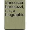 Francesco Bartolozzi, R.A., A Biographic door Professor Hans Wolfgang Singer