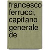 Francesco Ferrucci, Capitano Generale De door Vincenzo Molinari