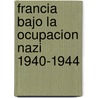 Francia Bajo La Ocupacion Nazi 1940-1944 door Philippe Burrin