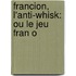 Francion, L'Anti-Whisk: Ou Le Jeu Fran O