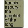 Francis Asbury: The Prophet Of The Long door Onbekend