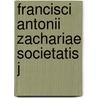 Francisci Antonii Zachariae Societatis J door Francescantonio Zaccaria