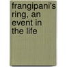 Frangipani's Ring, An Event In The Life by Henry Thode