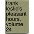 Frank Leslie's Pleasant Hours, Volume 24
