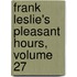 Frank Leslie's Pleasant Hours, Volume 27