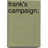 Frank's Campaign; door Jr Horatio Alger