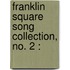 Franklin Square Song Collection, No. 2 :