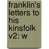 Franklin's Letters To His Kinsfolk V2: W door Onbekend
