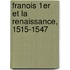 Franois 1er Et La Renaissance, 1515-1547