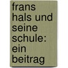 Frans Hals Und Seine Schule: Ein Beitrag by Wilhelm Von Bode