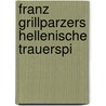 Franz Grillparzers Hellenische Trauerspi door Julius Schwering