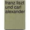Franz Liszt Und Carl Alexander by Franz Liszt