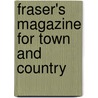 Fraser's Magazine For Town And Country by Unknown