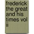 Frederick The Great And His Times Vol Ii